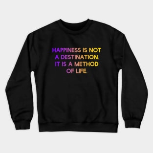 Happiness is not a destination. It is a method of life. Crewneck Sweatshirt